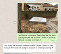 Picture of stained mattress, dumped on the street.

Followed by chat messages.

&quot;Yes! Found a mattress! Really feel like the stars are aligning for me in South London. Can’t wait to have you stay overnight. X&quot;

&quot;You really are winning! However unless it's got a family of rats living in it I'm just not going to sleep on it. Sharing is caring! X&quot;